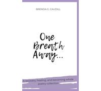 One Breath Away: Poems on Recovery, Healing, and Becoming Whole