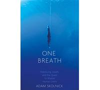 One Breath: Freediving, Death, and the Quest to Shatter Human Limits