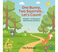 One Bunny, Two Squirrels... Let's Count!: A Playful 1-10 Adventure with Animals and Dance (IMAGINATION IS YOUR SUPERPOWER)