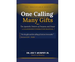 One Calling, Many Gifts: The Apostolic Pattern of Purpose and Power - A Leadership Formation Manual