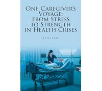 One Caregiver's Voyage: From Stress to Strength in Health Crises