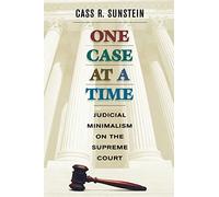One Case at a Time: Judicial Minimalism on the Supreme Court