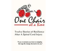 One Chair At A Time: Twelve Stories of Resilience After A Spinal Cord Injury