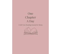 One Chapter At A Time: A Self-Care Reading Journal For Moms