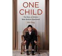 One Child: The Story of China's Most Radical Experiment