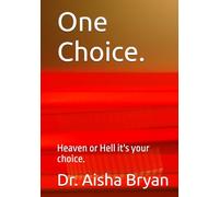 One Choice.: Heaven or Hell, It's your choice.