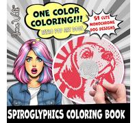 One Color Coloring!!!: 51 Monochrome Hidden Cute Dogs - Spiroglyphics Coloring Book with Dots, Lines & Spirals (Mystery Coloring Books for Adults)