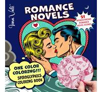 One Color Coloring!!!: 51 Monochrome Hidden Romance Novel Scenes - Spiroglyphics Coloring Book with Dots, Lines & Spirals (Mystery Coloring Books for Adults)