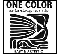 One Color Easy & Artistic Coloring Book: Minimalist Black and White Artwork for Adults Who Love Monochrome Coloring Fun