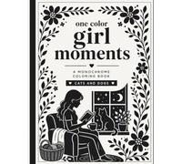 One Color Girl Moments Coloring Book: Monochrome Coloring Book for Teens and Adults - Cozy Moments with Girls, Cats and Dogs for Relaxation