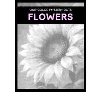 One Color Mystery Dots: Flowers - A Monochrome Dot Coloring Book for Adults