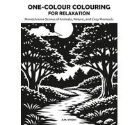 One-Colour Colouring for Relaxation: Monochrome Scenes of Animals, Nature, and Cozy Moments: A Stress Relief Colouring Book to Quiet Your Thoughts and Steady Your Focus