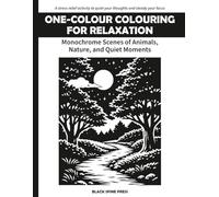 One-Colour Colouring for Relaxation: Monochrome Scenes of Animals, Nature, and Quiet Moments: A Stress Relief Activity to Quiet Your Thoughts and Steady Your Focus