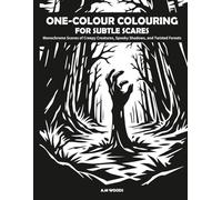 One-Colour Colouring for Subtle Scares: Monochrome Scenes of Creepy Creatures, Spooky Shadows, and Twisted Forests: A Calming Colouring Book for Stress Relief and Fun