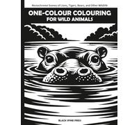 One-Colour Colouring for Wild Animals: Monochrome Scenes of Lions, Tigers, Bears, and Other Wildlife