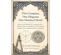 One Compass, One Diagram, One Hundred Motifs: Discover the Method for Creating Gothic Window Patterns, Mandalas, and Ornamental Designs from a Single ... (Drawing Books and Sketch Notebooks)