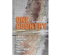 One Country: A Bold Proposal to End the Israeli-Palestinian Impasse