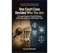 One Court Case Decided Who You Are: The Legal Decision That Still Defines Citizenship, Rights, and Belonging Today (The Past Isn’t Dead: Hidden Decisions That Still Control Your World Today)
