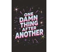One Damn Thing After Another Journal: A College Rule Lined Notebook to Write Your Frustrations, Keep Track of Tasks and more! | 6x9, 150 Pages | ... People That Say One Damn Thing After Another!