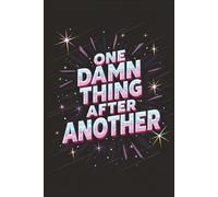One Damn Thing After Another Journal: A College Rule Lined Notebook to Write Your Frustrations, Keep Track of Tasks and more! | 6x9, 150 Pages | ... People That Say One Damn Thing After Another!