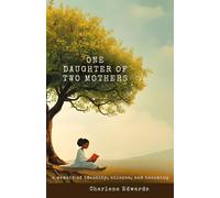 One Daughter of Two Mothers: A Memoir of Identity, Silence, and Becoming