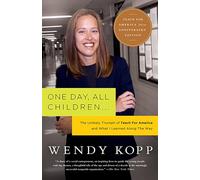 One Day, All Children…: The Unlikely Triumph of Teach for America and What I Learned Along the Way