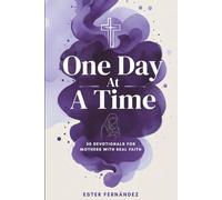 One Day at a Time: 30 Devotionals for Mothers with Real Faith