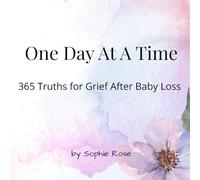 One Day at a Time: 365 Daily Truths for Healing After Pregnancy Loss, Miscarriage & Baby Loss