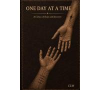 One Day At A Time 365 Days of Hope and Recovery: A Daily Devotional for Recovery, Hope, and New Life