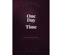 One Day at a Time: 90-Day Recovery Journal for Women: A Guided Daily Sobriety Tracker and Addiction Recovery Workbook with Weekly Themes for Healing and Mental Wellness