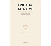 One Day at a Time: A 90-Day Sobriety Journal with Daily-Check-ins, Mood Tracker, Craving Log & Milestones