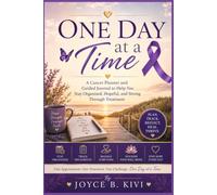 One Day at a Time: A Cancer Planner and Guided Journal to Help You Stay Organized, Hopeful, and Strong Through Treatment