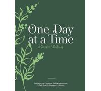 One Day at a Time: A Caregiver's Daily Log: Medication Logs, Symptom Tracking, Appointments and Daily Notes for Family Caregivers | 4-Month Log | The Caregiver's Companion Series