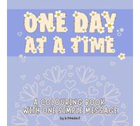 One Day At A Time: A Colouring Book With One Simple Message