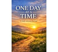 One Day at a Time: A Daily Sobriety Journal for Reflection, Gratitude, and Recovery