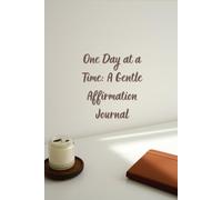One Day at a Time: A Gentle Affirmation Journal: 90 Positive Affirmations for Confidence, Peace, and Self-Love