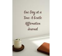 One Day at a Time: A Gentle Affirmation Journal: 90 Positive Affirmations for Confidence, Peace, and Self-Love