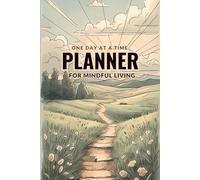 One Day at a Time: A Gentle Daily Planner for Mindful Living: Track your days with intention, reflection, and calm-your journey, one step at a time.