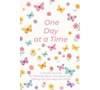 One Day at a Time: A Gentle Journal for Slowing Down, Letting Go, and Taking Life One Step at a Time