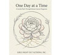 One Day at a Time: A Gentle Path Through Breast Cancer Diagnosis: A Coloring and Reflection Book for Strength, Identity, and Calm