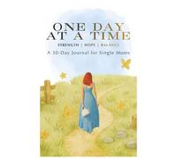 One Day at a Time: A Gratitude Journal for Single Moms Finding Strength, Hope, and Balance - A 30 days Journal for Single Moms, Self-Care and Mindfulness 30 pages 6x9