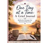 One Day at a Time: A Grief Journal with Reflective Prompts for Emotional Recovery
