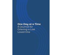 One Day at a Time: A Journal for Grieving a Lost Loved One