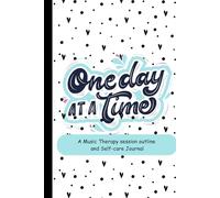 One day at a time: A music therapy session outline and Self-care journal (Music Therapy Resources)