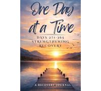 One Day at a Time: A Recovery Journal: Days 271-365 - Strengthening Recovery