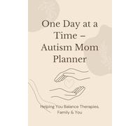 One day at a Time - Autism Mom Planner: Helping You Balance Therapies, Family & You