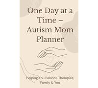 One day at a Time - Autism Mom Planner: Helping You Balance Therapies, Family & You