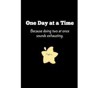 One day at a time. Because doing two at once sounds exhausting: A funny quote journal notebook
