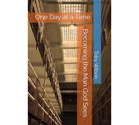 One Day at a Time: Becoming the Man God Sees (Free on the Inside Series)