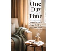 One Day at a Time: Gentle Support After Losing Your Husband